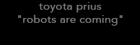 toyota prius "robots are coming"